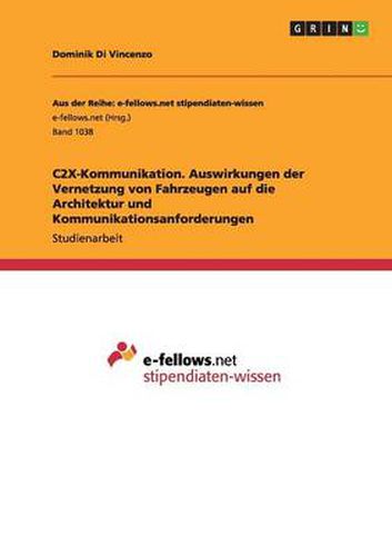 Cover image for C2X-Kommunikation. Auswirkungen der Vernetzung von Fahrzeugen auf die Architektur und Kommunikationsanforderungen
