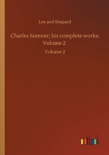 Charles Sumner; his complete works; Volume 2: Volume 2