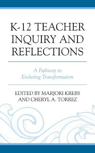 Cover image for K-12 Teacher Inquiry and Reflections: A Pathway to Enduring Transformation