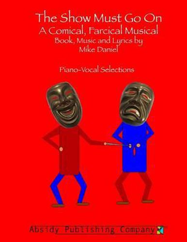 Cover image for The Show Must Go On: A Comical, Farcical, Musical - Piano-Vocal Selections