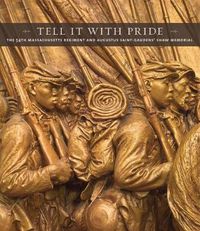 Cover image for Tell It With Pride: The 54th Massachusetts Regiment and Augustus Saint-Gaudens' Shaw Memorial