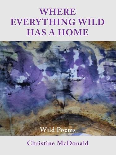 Cover image for Where Everything Wild Has A Home, Wild Poems