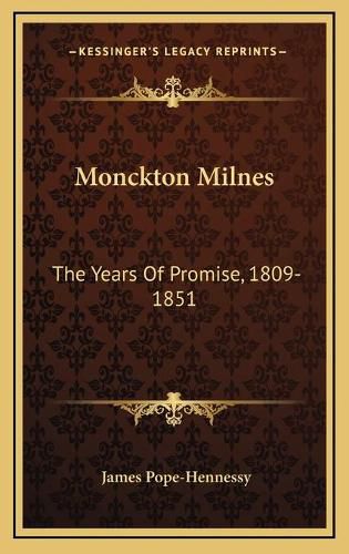 Monckton Milnes: The Years of Promise, 1809-1851