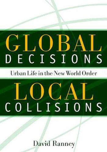 Cover image for Global Decisions, Local Collisions: Urban Life In The New World Order