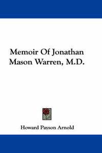 Cover image for Memoir of Jonathan Mason Warren, M.D.