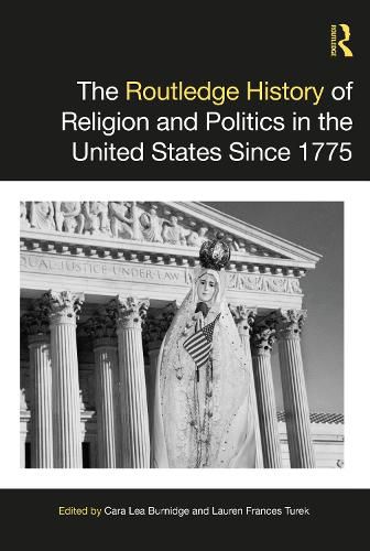 Cover image for The Routledge History of Religion and Politics in the United States Since 1775