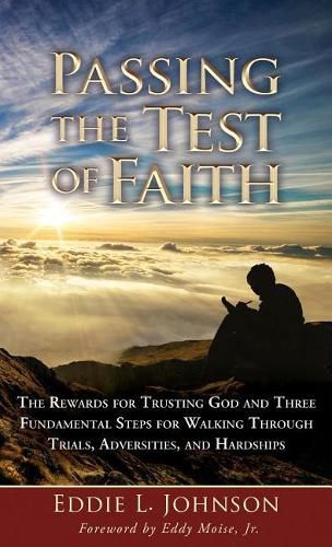 Cover image for Passing the Test of Faith: The Rewards for Trusting God and Three Fundamental Steps for Walking Through Trials, Adversities, and Hardships