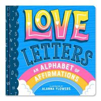 Cover image for Love Letters: An Alphabet of Affirmations (a Little Bee Books Board Book for All Ages)