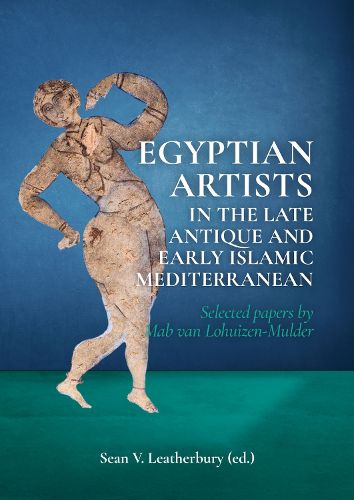 Cover image for Egyptian Artists in the Late Antique and Early Islamic Mediterranean