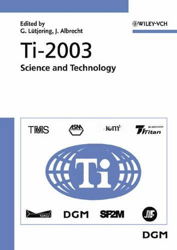 Cover image for Ti-2003 Science and Technology: Proceedings of the 10th World Conference on Titanium Held at the CCH-Congress Center Hamburg, Germany 13-18 July 2003