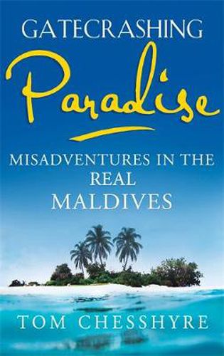 Cover image for Gatecrashing Paradise: Misadventure in the Real Maldives