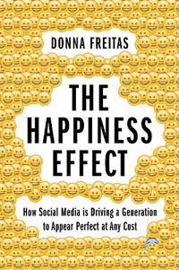 Cover image for The Happiness Effect: How Social Media is Driving a Generation to Appear Perfect at Any Cost