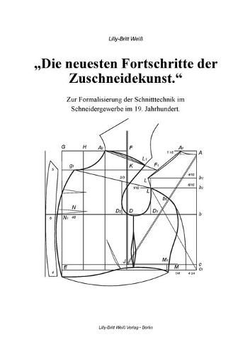 Cover image for Die neuesten Fortschritte der Zuschneidekunst.: Zur Formalisierung der Schnitttechnik im Schneidergewerbe im 19. Jahrhundert.