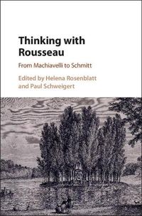 Cover image for Thinking with Rousseau: From Machiavelli to Schmitt