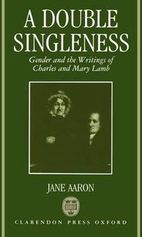 Cover image for A Double Singleness: Gender and the Writings of Charles and Mary Lamb