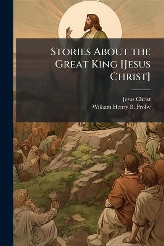 Cover image for Stories About the Great King [Jesus Christ]