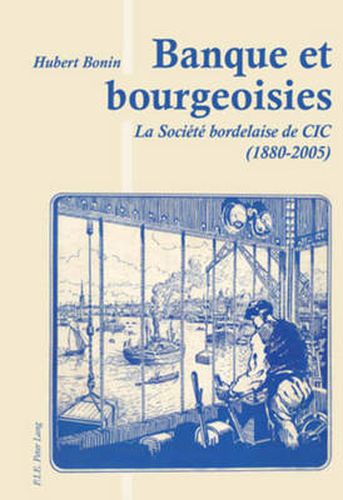 Cover image for Banque Et Bourgeoisies: La Societe Bordelaise de CIC (1880-2005)