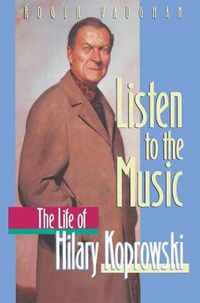 Cover image for Listen to the Music: The Life of Hilary Koprowski