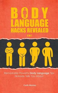 Cover image for Body Language Hacks Revealed 2 In 1: Remarkably Powerful Body Language Tips Nobody Tells You About