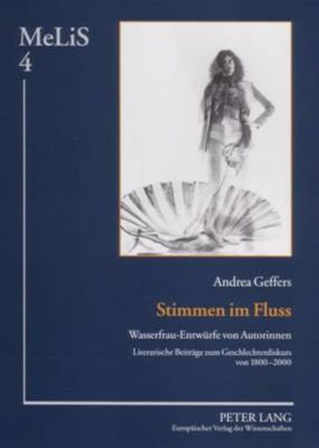 Cover image for Stimmen Im Fluss: Wasserfrau-Entwuerfe Von Autorinnen- Literarische Beitraege Zum Geschlechterdiskurs Von 1800-2000