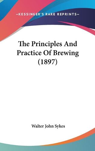 Cover image for The Principles and Practice of Brewing (1897)