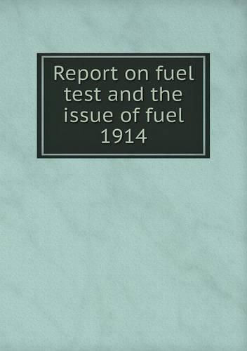 Report on fuel test and the issue of fuel 1914