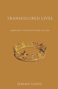 Cover image for Transfigured Lives