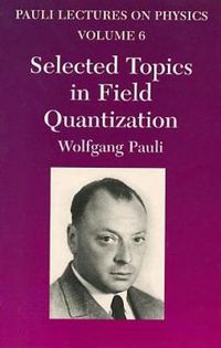 Cover image for Selected Topics in Field Quantization: Volume 6 of Pauli Lectures on Physics