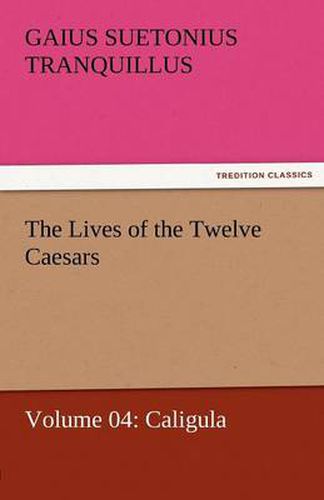 Cover image for The Lives of the Twelve Caesars, Volume 04: Caligula