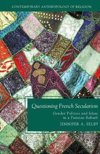 Cover image for Questioning French Secularism: Gender Politics and Islam in a Parisian Suburb