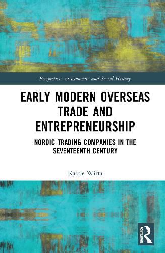 Cover image for Early Modern Overseas Trade and Entrepreneurship: Nordic Trading Companies in the Seventeenth Century