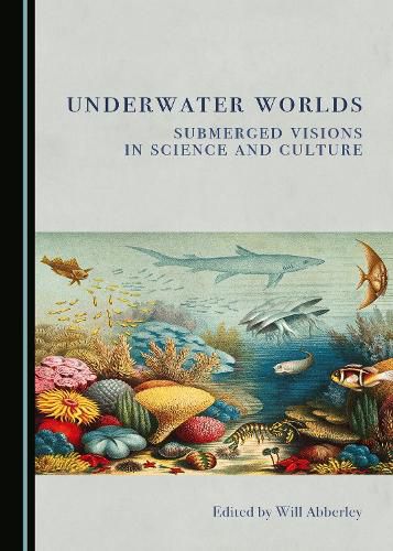 Cover image for Underwater Worlds: Submerged Visions in Science and Culture