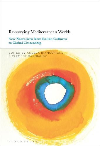 Cover image for Re-storying Mediterranean Worlds: New Narratives from Italian Cultures to Global Citizenship