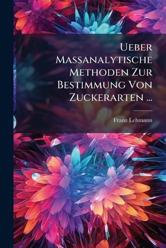 Cover image for Ueber Massanalytische Methoden Zur Bestimmung Von Zuckerarten ...