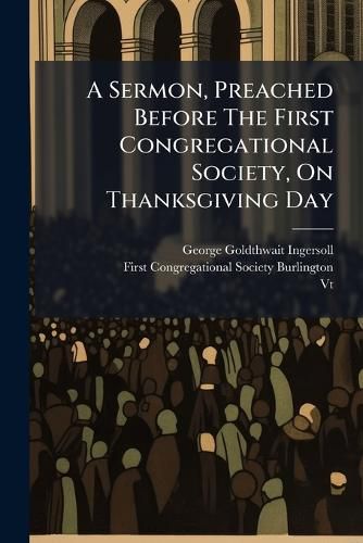 Cover image for A Sermon, Preached Before the First Congregational Society, on Thanksgiving Day