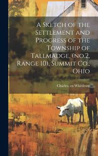 Cover image for A Sketch of the Settlement and Progress of the Township of Tallmadge, (no.2, Range 10), Summit Co., Ohio