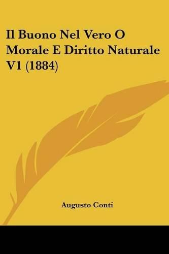 Il Buono Nel Vero O Morale E Diritto Naturale V1 (1884)