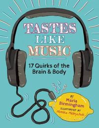 Cover image for Tastes Like Music: 17 Quirks of the Brain and Body