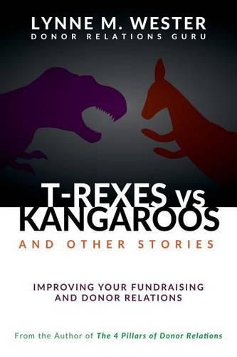 Cover image for T-Rexes vs Kangaroos: and Other Stories: Improving Your Fundraising and Donor Relations