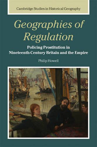 Cover image for Geographies of Regulation: Policing Prostitution in Nineteenth-Century Britain and the Empire