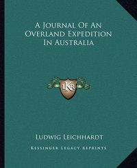 Cover image for A Journal of an Overland Expedition in Australia