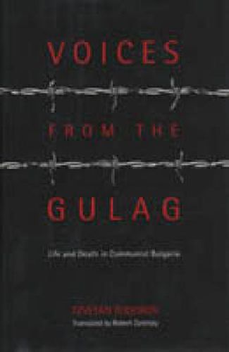 Voices from the Gulag: Life and Death in Communist Bulgaria