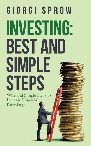 Cover image for Investing: Best and Simple Steps: Wise and Simple Steps to Increase Financial Knowledge
