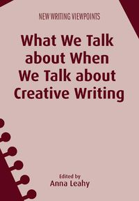 Cover image for What We Talk about When We Talk about Creative Writing