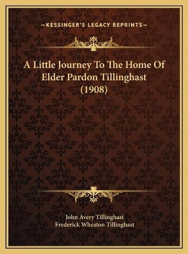 Cover image for A Little Journey to the Home of Elder Pardon Tillinghast (1908)