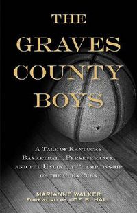 Cover image for The Graves County Boys: A Tale of Kentucky Basketball, Perseverance, and the Unlikely Championship of the Cuba Cubs