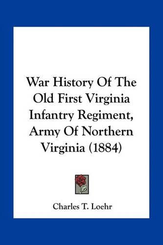 Cover image for War History of the Old First Virginia Infantry Regiment, Army of Northern Virginia (1884)