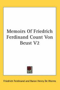 Cover image for Memoirs of Friedrich Ferdinand Count Von Beust V2