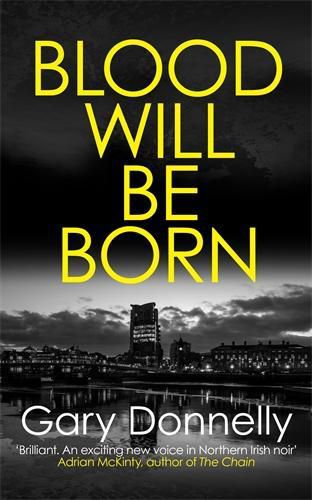 Blood Will Be Born: The explosive Belfast-set crime debut