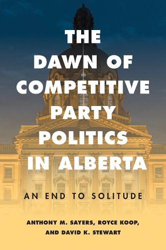 Cover image for The Dawn of Competitive Party Politics in Alberta